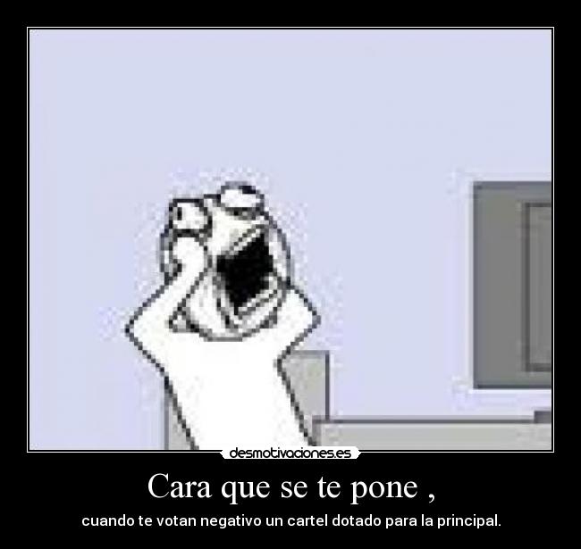 Cara que se te pone , - 