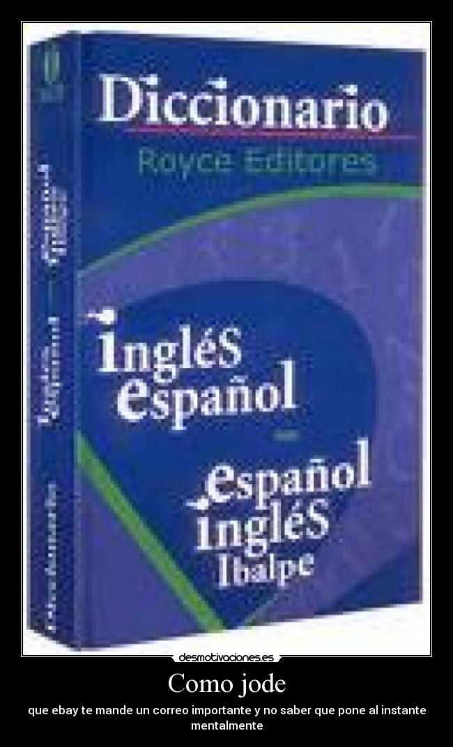 Como jode - que ebay te mande un correo importante y no saber que pone al instante mentalmente