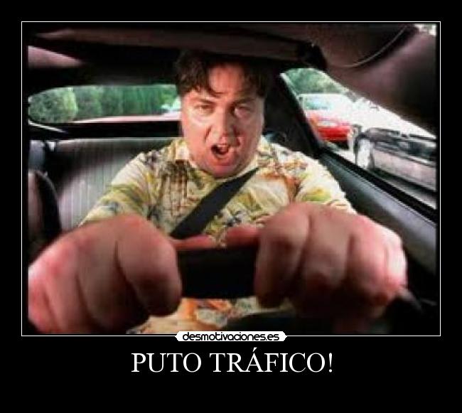 PUTO TRÁFICO! -