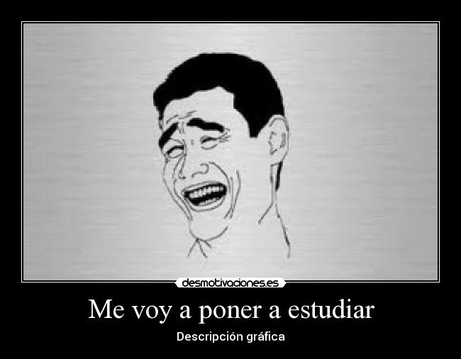 Me voy a poner a estudiar -