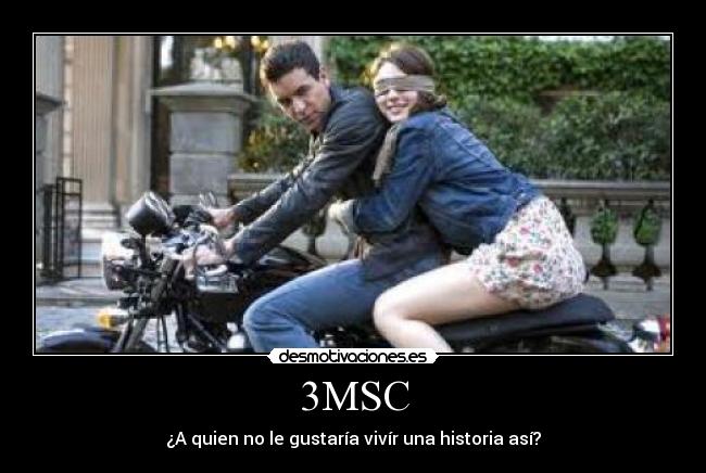 3MSC - ¿A quien no le gustaría vivír una historia así?