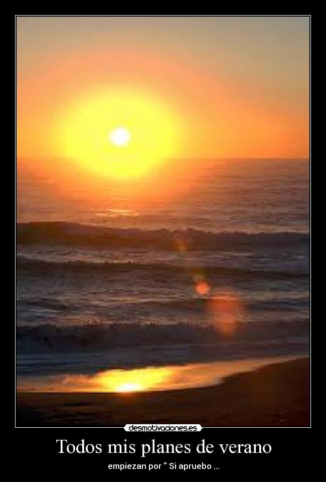Todos mis planes de verano - empiezan por Si apruebo ...