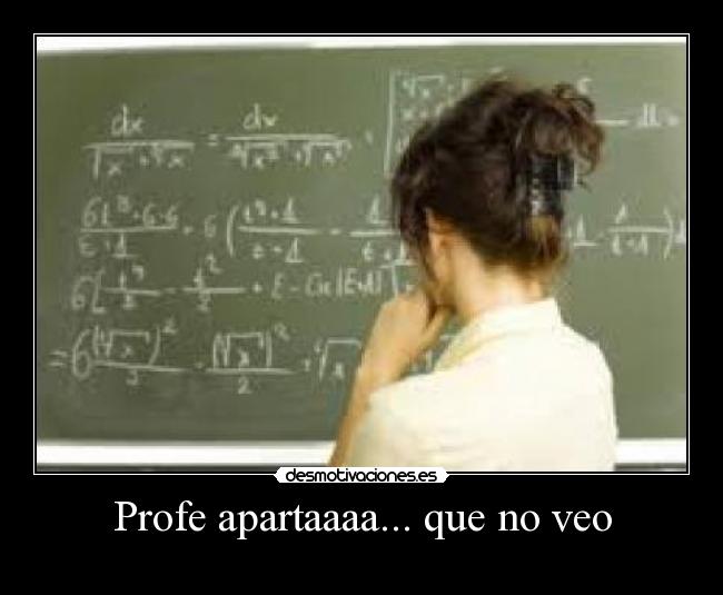 Profe apartaaaa... que no veo -