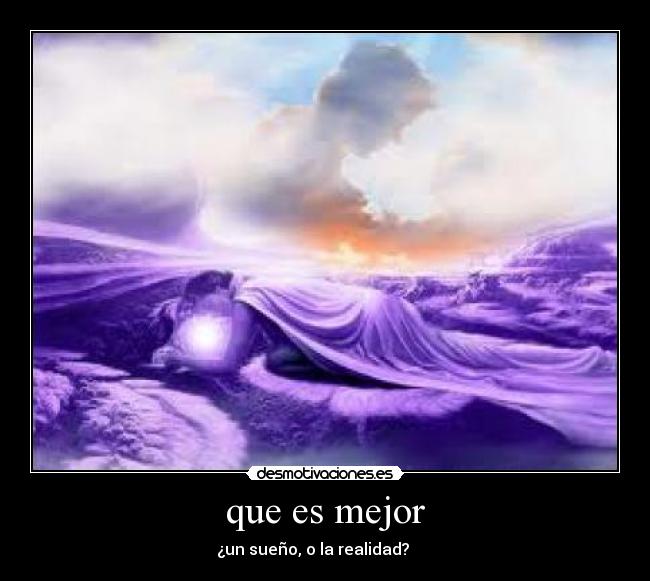 que es mejor - ¿un sueño, o la realidad?
