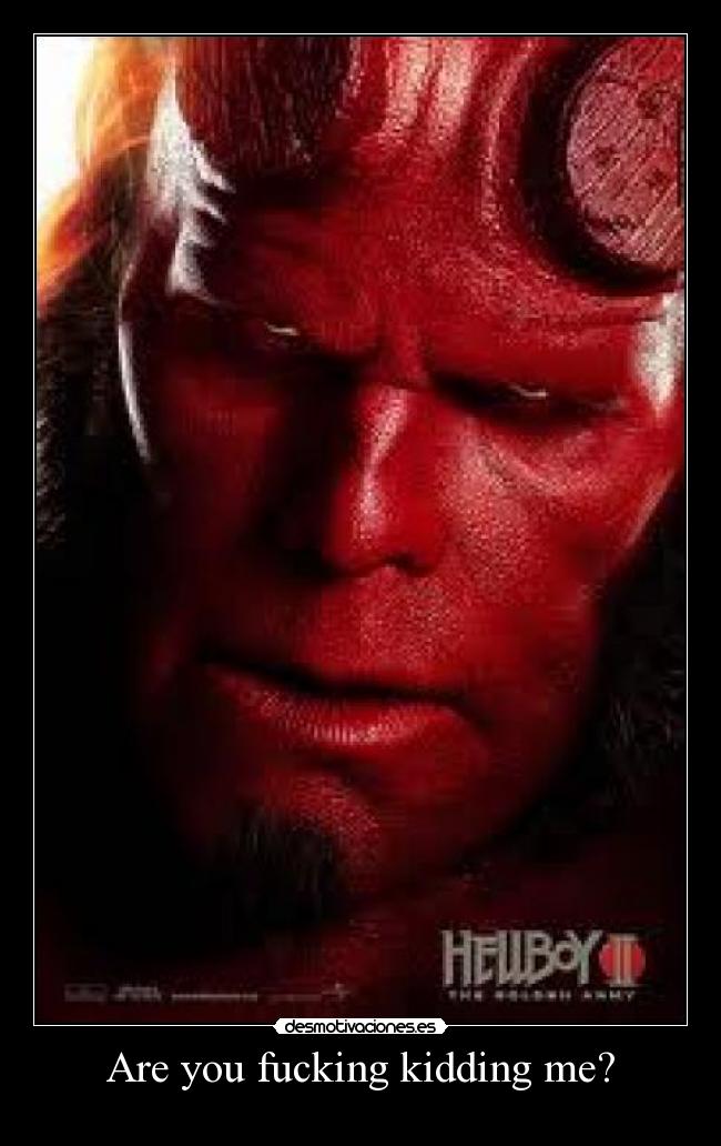 Are you fucking kidding me? -