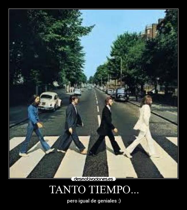 TANTO TIEMPO... - pero igual de geniales :)