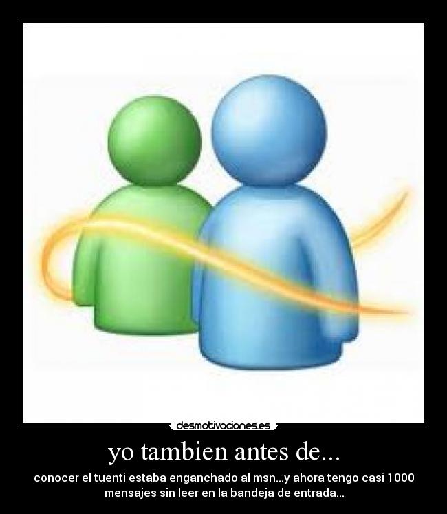 yo tambien antes de... - 