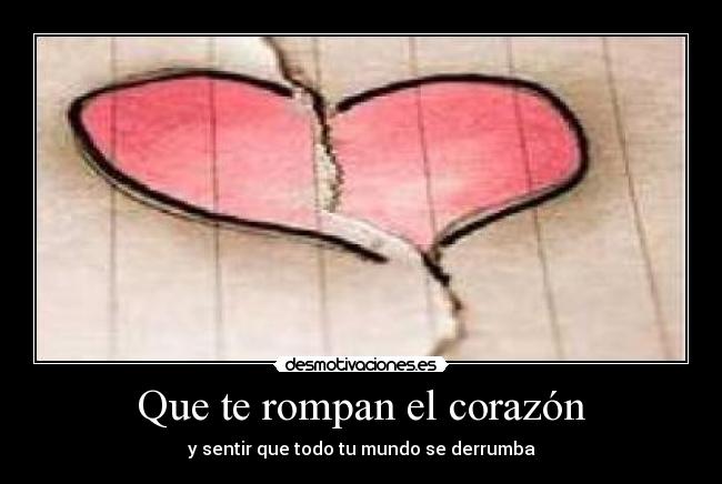 Que te rompan el corazón - y sentir que todo tu mundo se derrumba