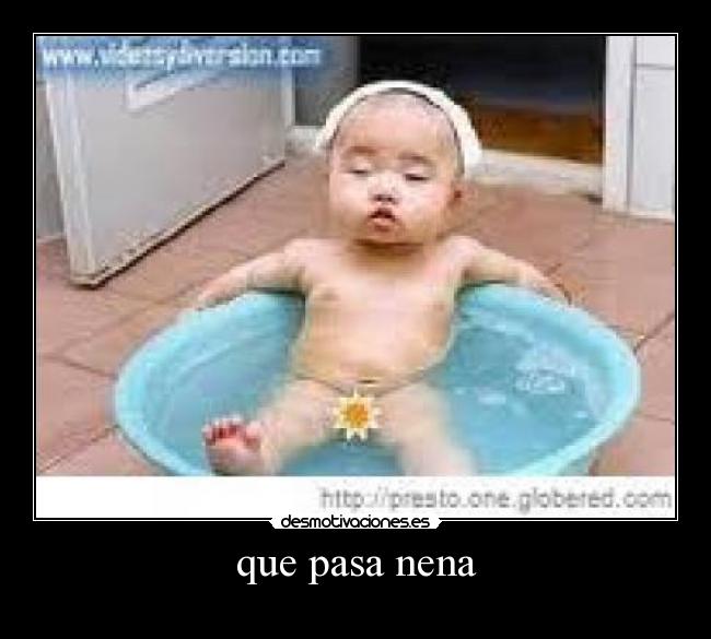 que pasa nena -