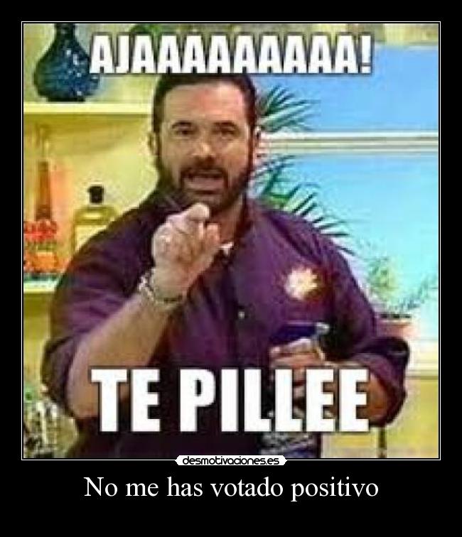 No me has votado positivo - 