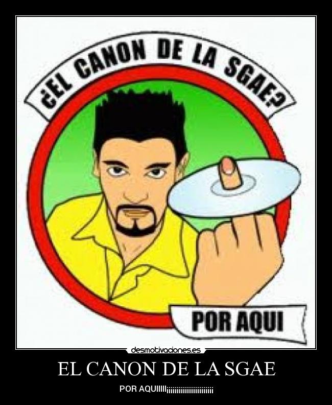 EL CANON DE LA SGAE - POR AQUIIIII¡¡¡¡¡¡¡¡¡¡¡¡¡¡¡¡¡¡¡¡¡¡¡