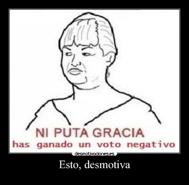 Esto, desmotiva -