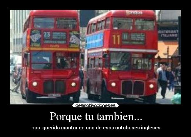 Porque tu tambien... - has querido montar en uno de esos autobuses ingleses