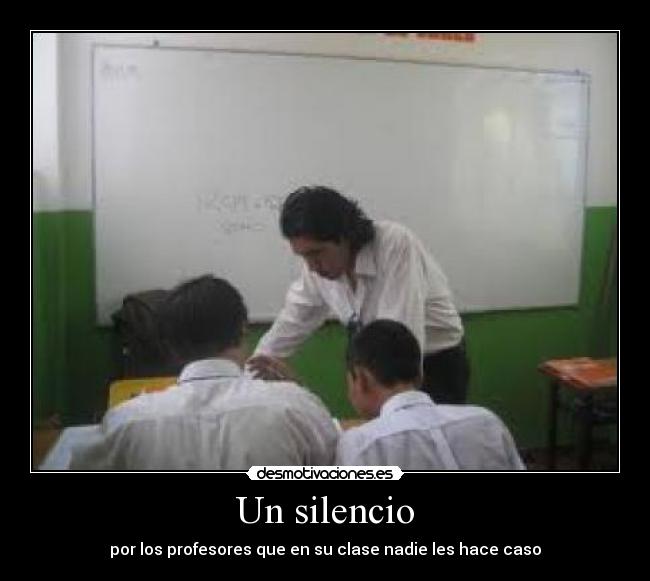 Un silencio - por los profesores que en su clase nadie les hace caso