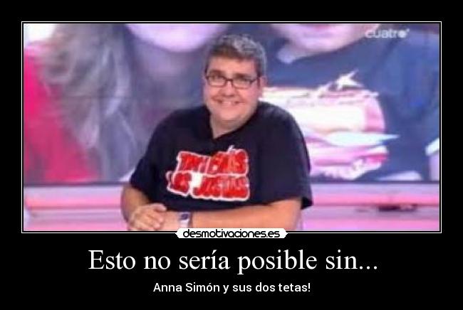 Esto no sería posible sin... - Anna Simón y sus dos tetas!