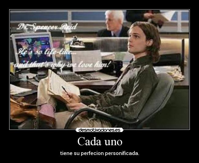 Cada uno - tiene su perfecion personificada.