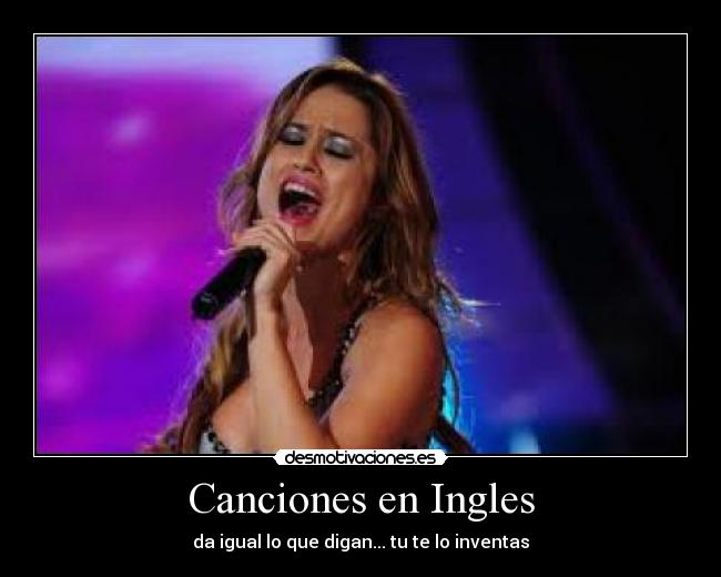 Canciones en Ingles - da igual lo que digan... tu te lo inventas