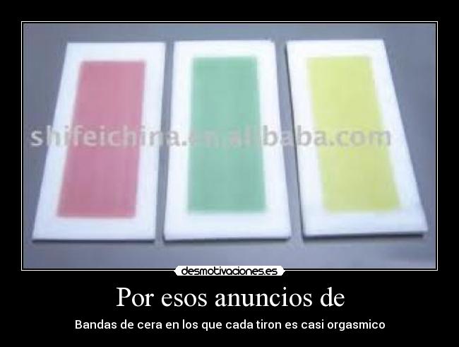 Por esos anuncios de -