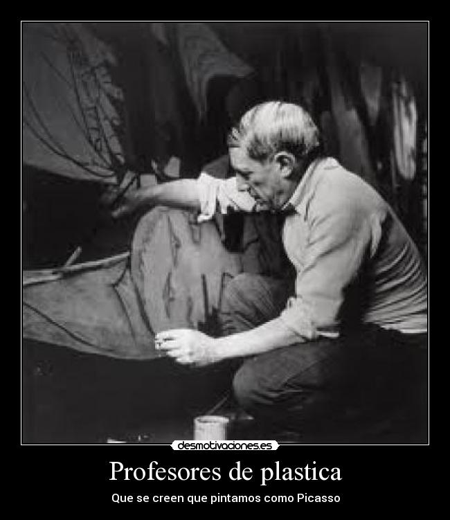Profesores de plastica - Que se creen que pintamos como Picasso