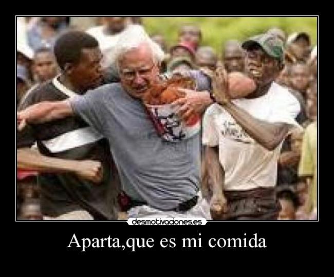 Aparta,que es mi comida -