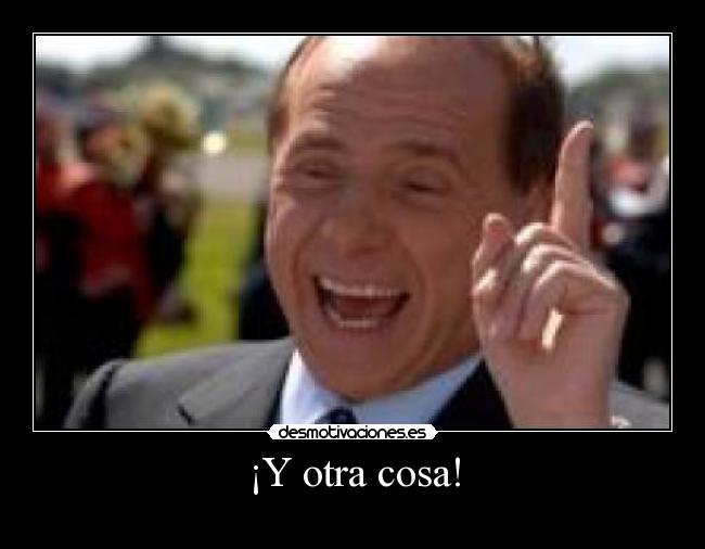 ¡Y otra cosa! -