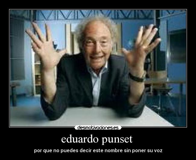 eduardo punset - por que no puedes decir este nombre sin poner su voz