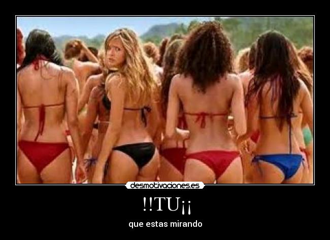 !!TU¡¡ - que estas mirando