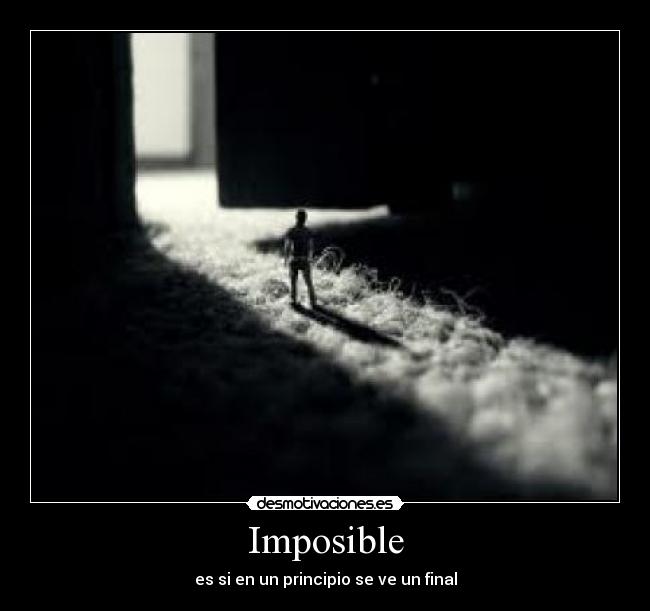 Imposible - es si en un principio se ve un final