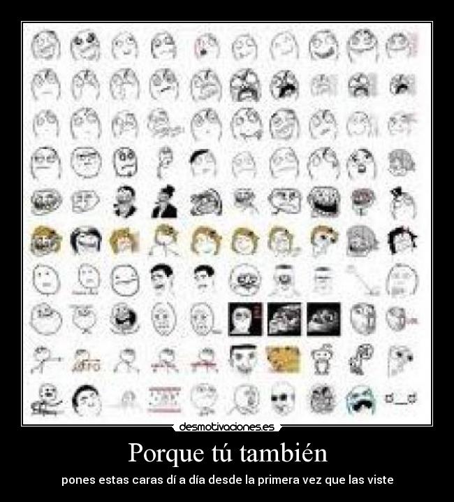 Porque tú también - pones estas caras dí a día desde la primera vez que las viste
