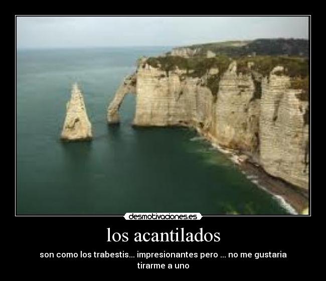 los acantilados - son como los trabestis... impresionantes pero ... no me gustaria tirarme a uno