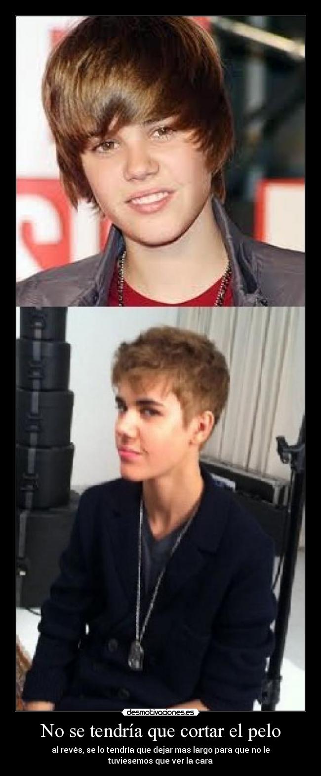 No se tendría que cortar el pelo - al revés, se lo tendría que dejar mas largo para que no le tuviesemos que ver la cara