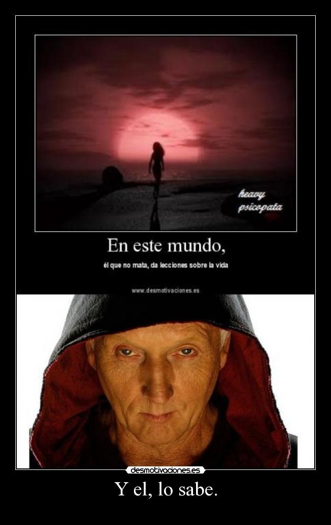 Y el, lo sabe. - 