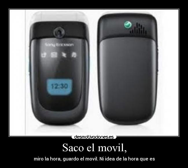 Saco el movil, -