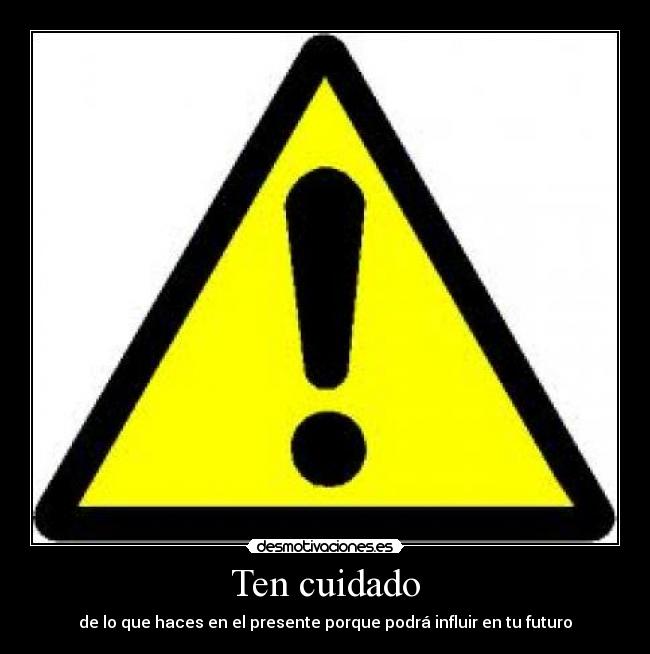 Ten cuidado -