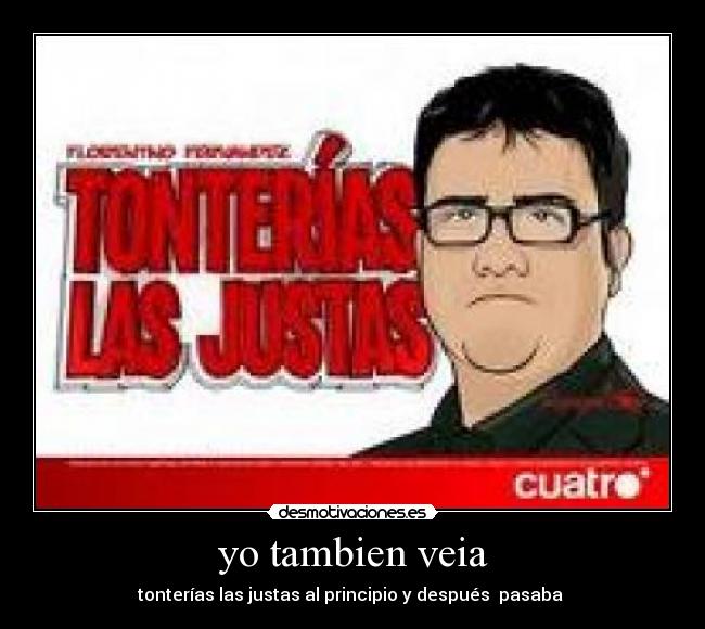 yo tambien veia -