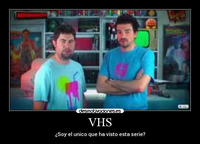 VHS - ¿Soy el unico que ha visto esta serie?