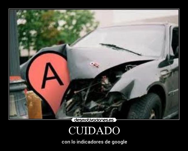 CUIDADO - con lo indicadores de google