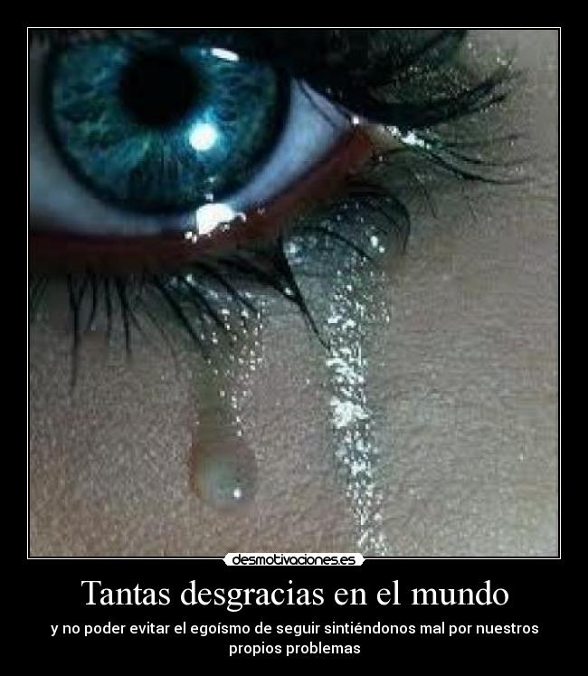 Tantas desgracias en el mundo -