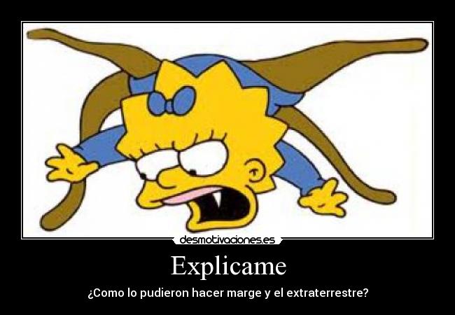 Explicame - ¿Como lo pudieron hacer marge y el extraterrestre?