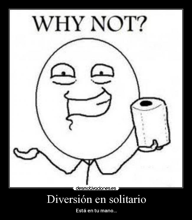 Diversión en solitario - Está en tu mano...