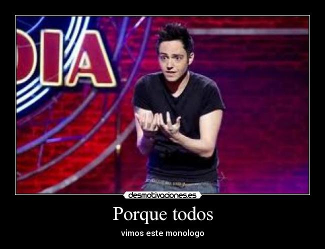 Porque todos - vimos este monologo