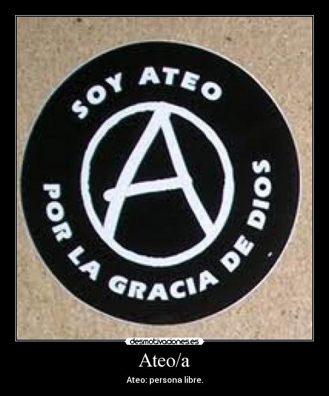 Ateo/a - Ateo: persona libre.