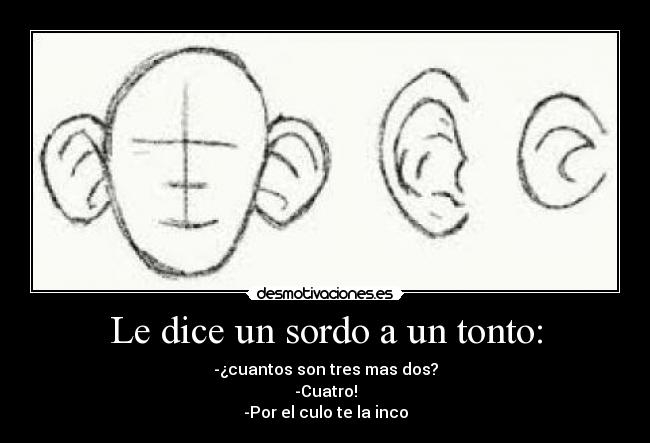 Le dice un sordo a un tonto: -