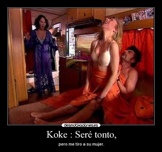 Koke : Seré tonto, - 