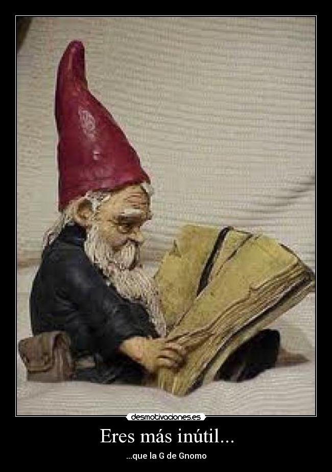 Eres más inútil... - 