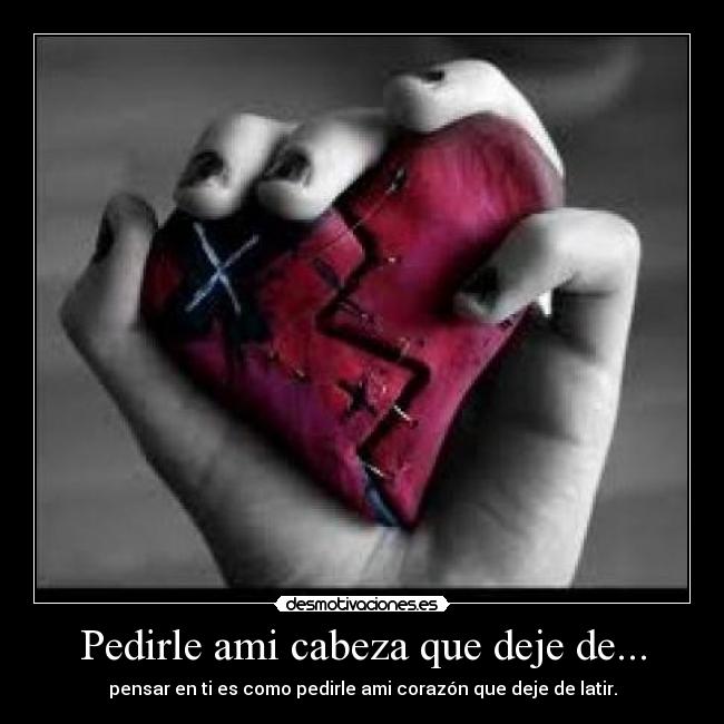 Pedirle ami cabeza que deje de... - 