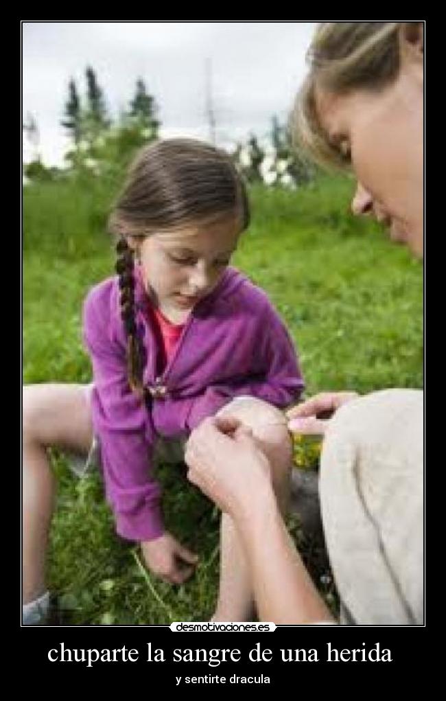 chuparte la sangre de una herida  - y sentirte dracula
