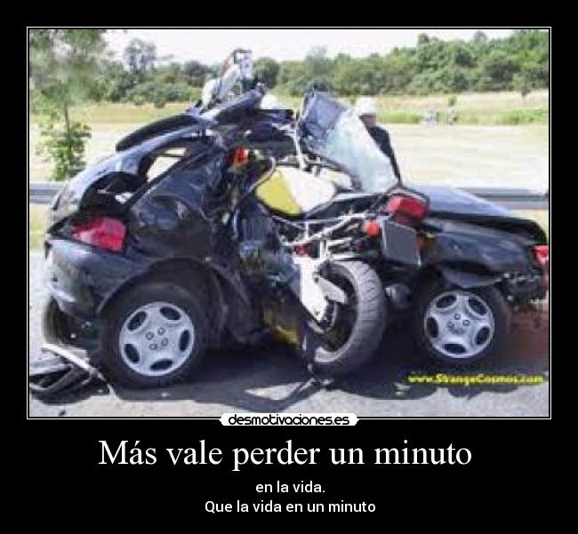Más vale perder un minuto - en la vida.
Que la vida en un minuto