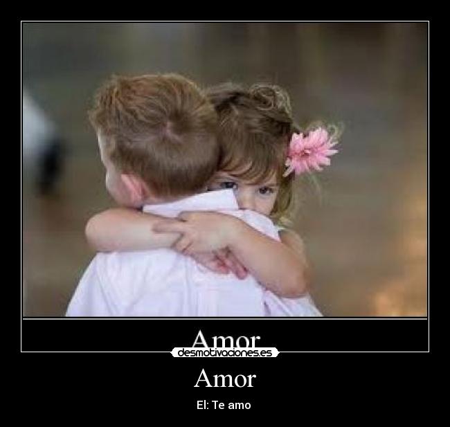 Amor - El: Te amo