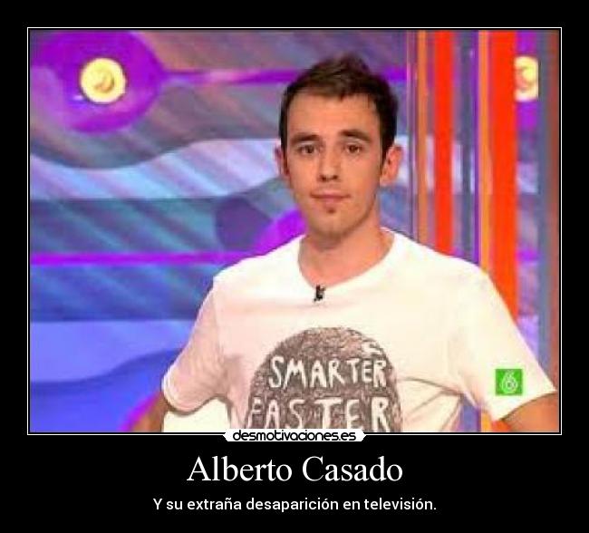 Alberto Casado - Y su extraña desaparición en televisión.
